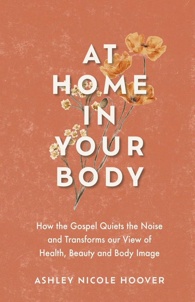 At Home in Your Body: How the Gospel Quiets the Noise and Transforms Our View of Health, Beauty a... | Amazon (US)