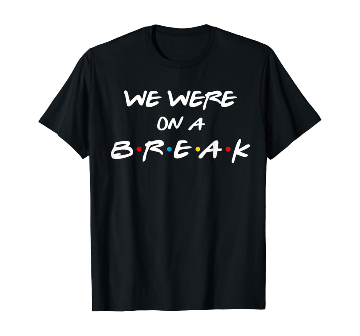 Friends We Were On A Break Reunion Gift T-Shirt | Amazon (US)