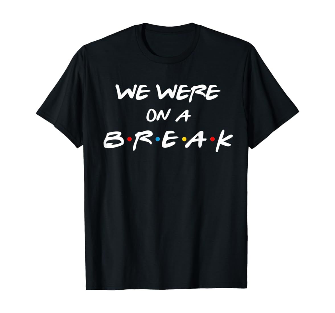 Friends We Were On A Break Reunion Gift T-Shirt | Amazon (US)