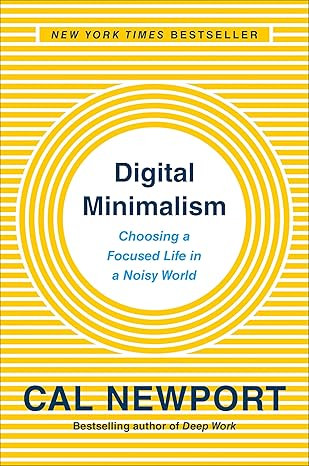 Digital Minimalism: Choosing a Focused Life in a Noisy World     Hardcover – February 5, 2019 | Amazon (US)