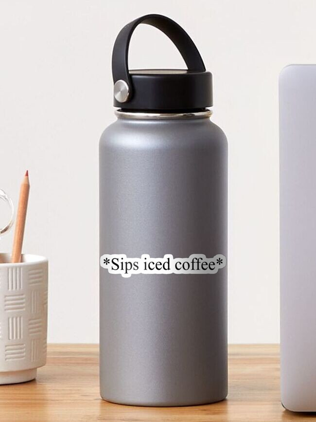 "*Sips iced coffee*" Sticker for Sale by Shhhugar | Redbubble (US)