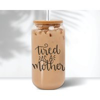 Tired As A Mother Glass Coffee Cup, Iced With Lid & Straw, Clear Beer Can Lid, Lover Gift For Mom | Etsy (US)