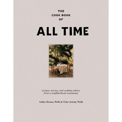 The Cook Book of All Time - by  Ashley Bernee Wells & Tyler Jeremy Wells (Hardcover) | Target