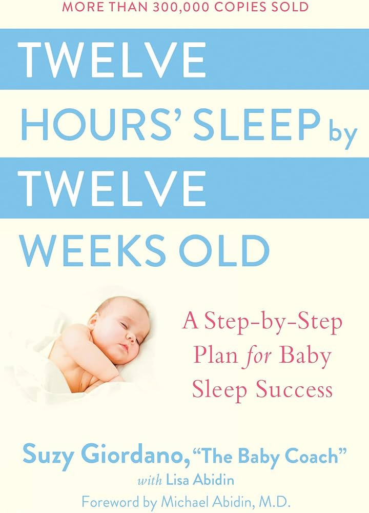 Twelve Hours' Sleep by Twelve Weeks Old: A Step-by-Step Plan for Baby Sleep Success | Amazon (US)