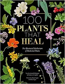 100 Plants that Heal: The illustrated herbarium of medicinal plants    Hardcover – May 11, 2021 | Amazon (US)