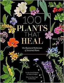 100 Plants that Heal: The illustrated herbarium of medicinal plants    Hardcover – May 11, 2021 | Amazon (US)