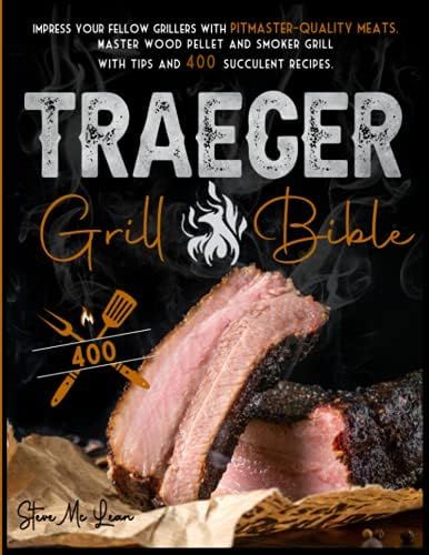 TRAEGER GRILL BIBLE: Impress Your Fellow Grillers with Pitmaster-quality Meats. Master Wood Pelle... | Amazon (US)