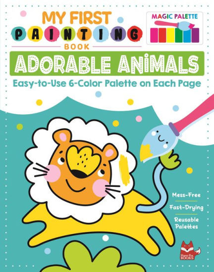 My First Painting Book: Adorable Animals: Easy-to-Use 6-Color Palette on Each Page | Barnes & Noble