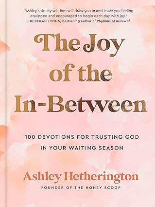 The Joy of the In-Between: 100 Devotions for Trusting God in Your Waiting Season: A Devotional   ... | Amazon (US)