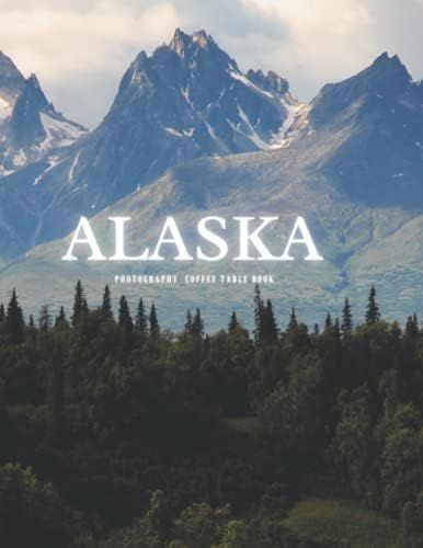 Alaska Photography Coffee Table Book: Beautiful Pictures For Travel and Tourism lovers , and Seniors | Amazon (US)