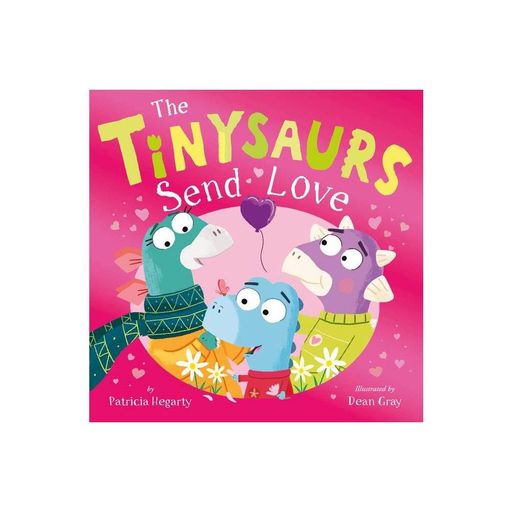 The Tinysaurs Send Love - by Patricia Hegarty (Hardcover) | Target