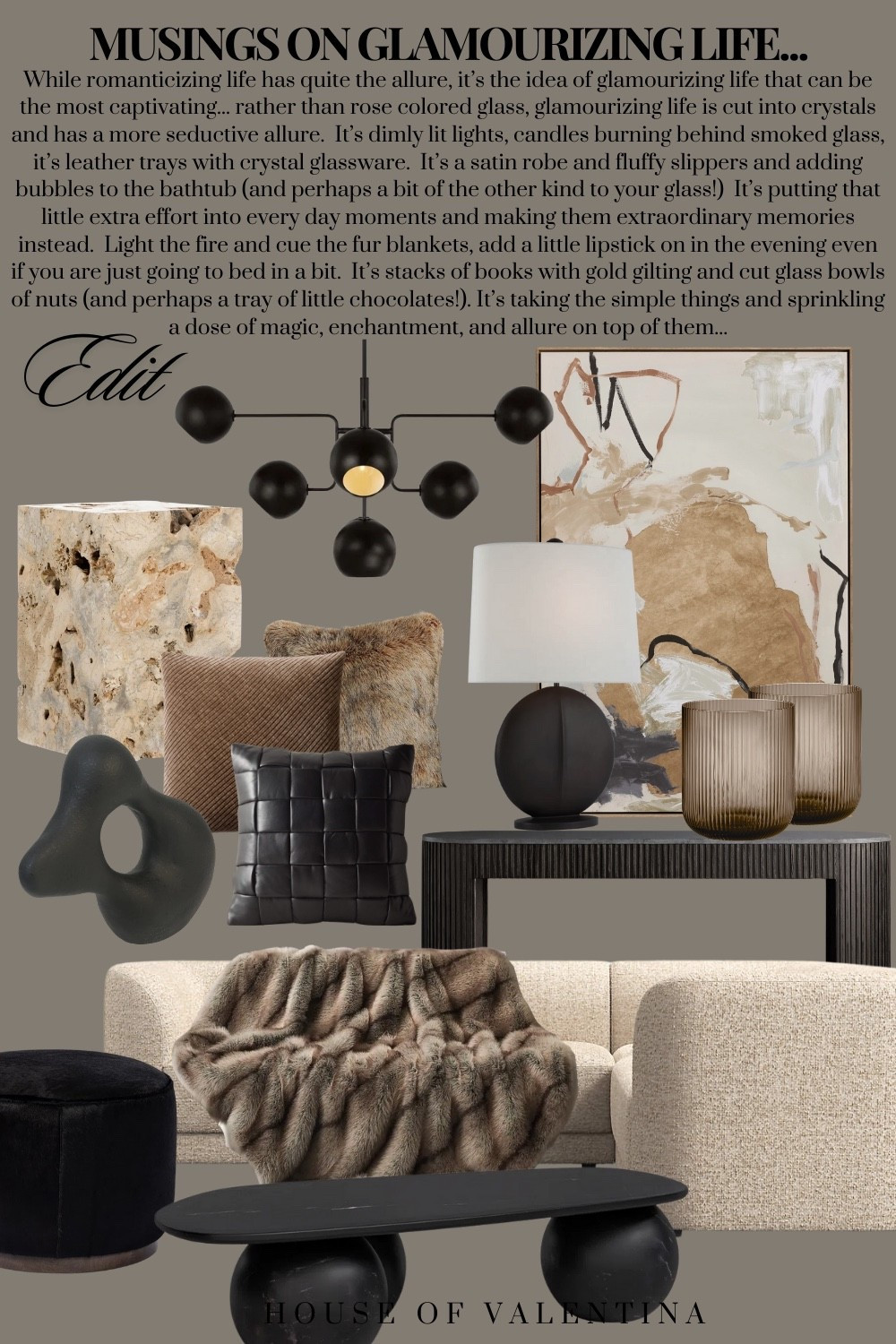 While romanticizing life has quite the allure, it’s the idea of glamourizing life that can be the most captivating... rather than rose colored glass, glamourizing life is cut into crystals and has a more seductive allure.  It’s dimly lit lights, candles burning behind smoked glass, it’s leather trays with crystal glassware.  It’s a satin robe and fluffy slippers and adding bubbles to the bathtub (and perhaps a bit of the other kind to your glass!)  It’s putting that little extra effort into every day moments and making them extraordinary memories instead.  Light the fire and cue the fur blankets, add a little lipstick on in the evening even if you are just going to bed in a bit.  It’s stacks of books with gold gilting and cut glass bowls of nuts (and perhaps a tray of little chocolates!). It’s taking the simple things and sprinkling a dose of magic, enchantment, and allure on top of them...


#LTKStyleTip #LTKHome #LTKSeasonal