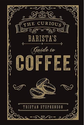 The Curious Barista's Guide to Coffee      Hardcover – May 14, 2019 | Amazon (US)