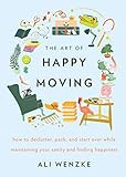 The Art of Happy Moving: How to Declutter, Pack, and Start Over While Maintaining Your Sanity and... | Amazon (US)