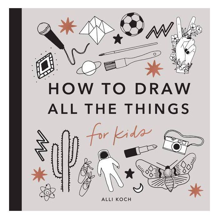 All the Things: How to Draw Books for Kids - by  Alli Koch (Paperback) | Target