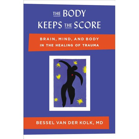The Body Keeps the Score : Brain Mind and Body in the Healing of Trauma (Hardcover) | Walmart (US)