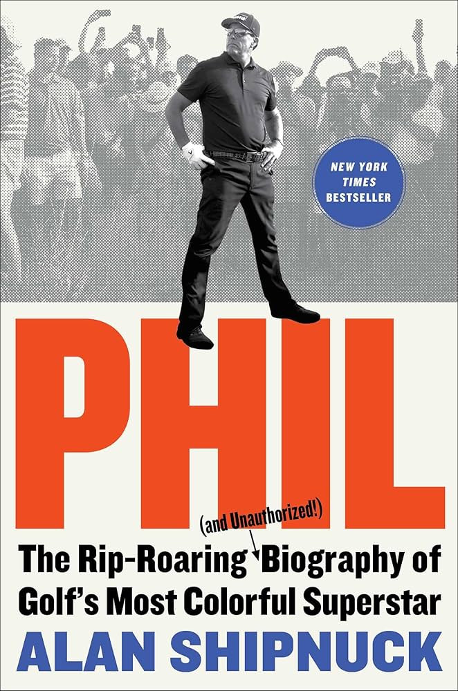 Phil: The Rip-Roaring (and Unauthorized!) Biography of Golf's Most Colorful Superstar | Amazon (US)
