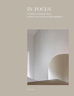 In Focus: A Tribute to World's Best Architecture & Interiors Photographers     Hardcover – May ... | Amazon (US)