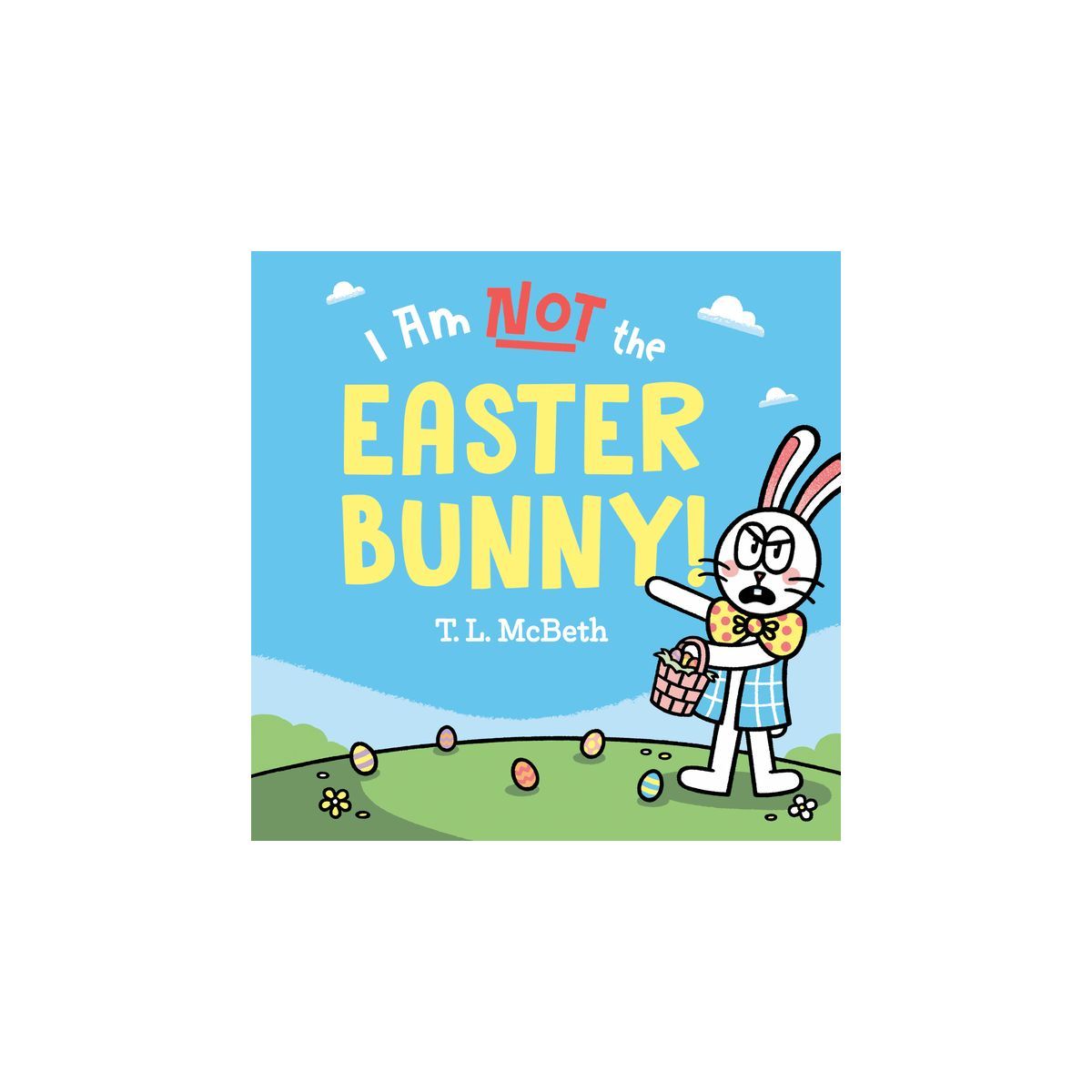 I Am Not the Easter Bunny! - by  T L McBeth (Hardcover) | Target