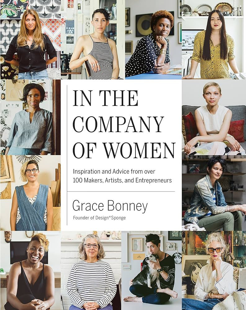 In the Company of Women: Inspiration and Advice from over 100 Makers, Artists, and Entrepreneurs | Amazon (US)
