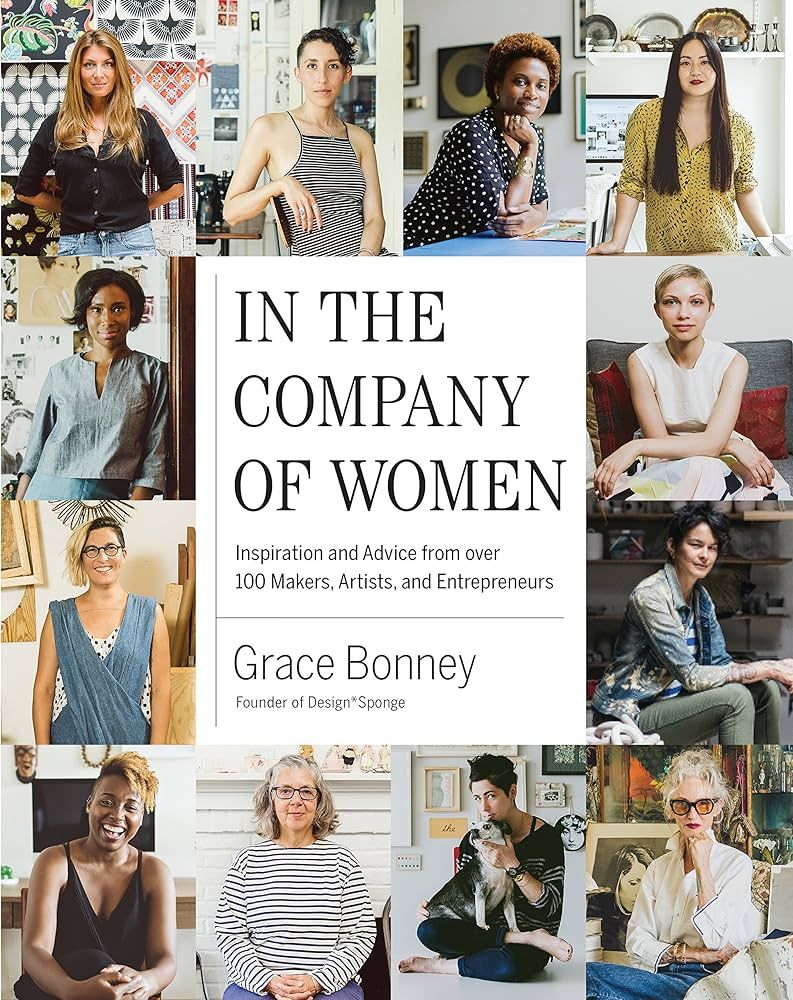 In the Company of Women: Inspiration and Advice from over 100 Makers, Artists, and Entrepreneurs | Amazon (US)
