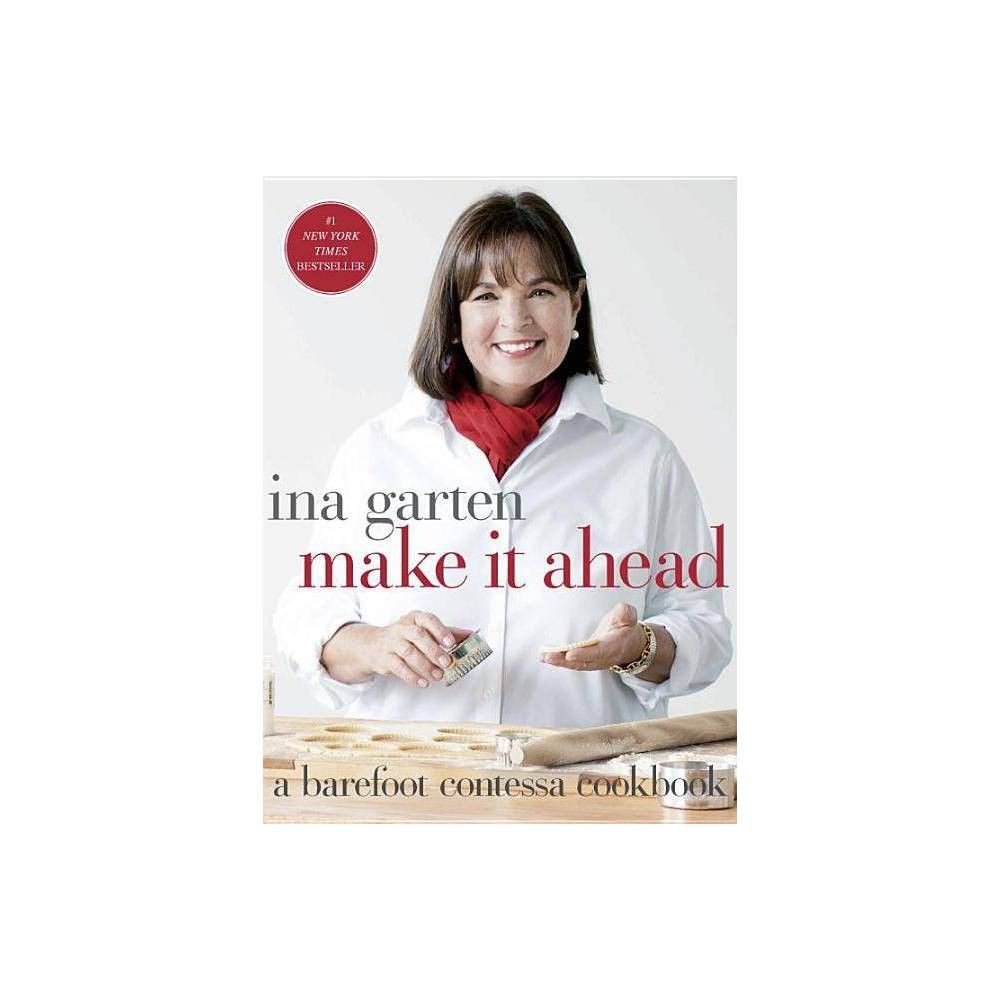 Make It Ahead ( A Barefoot Contessa Cookbook) (Hardcover) by Ina Garten | Target