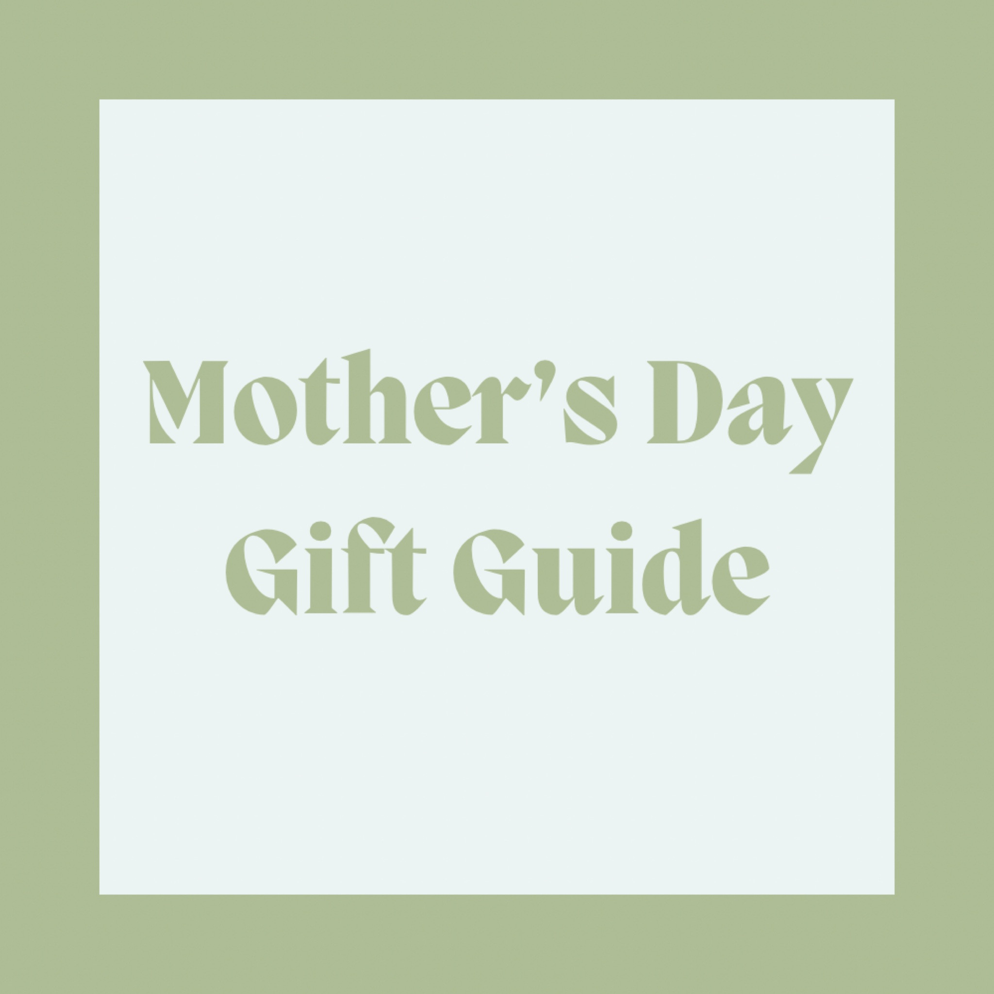 Mother’s Day Guift Guide 💐