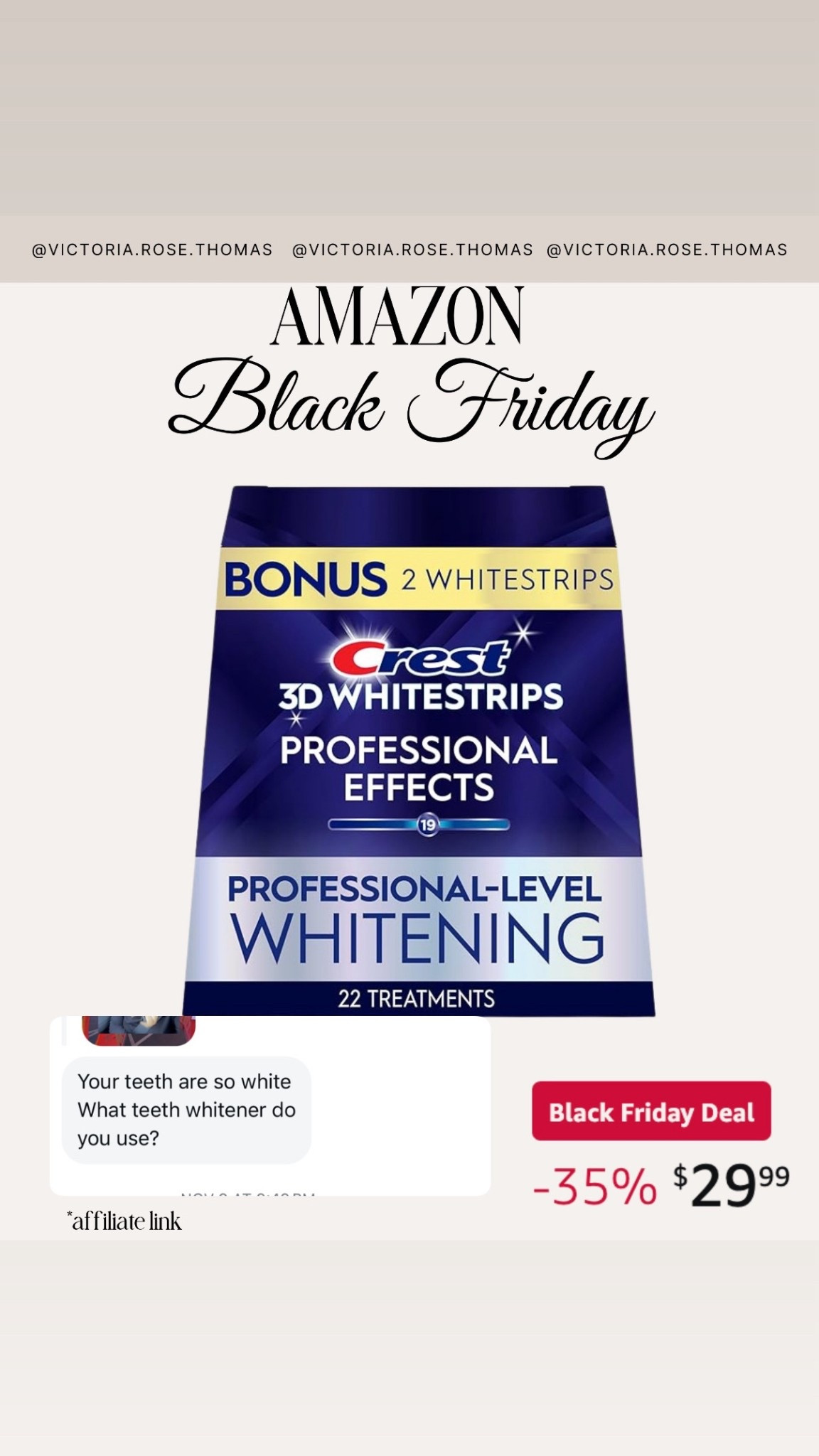Black Friday
sale
Deal 
Steal
Save
Stylewithnosecrets 
Gifts for her
Gifts for him
Gifts for teens
Gift guide
Christmas gifts
Amazon Black Friday
Crest 
Teeth whitening 
Crest strips
White teeth

#LTKSaleAlert #LTKCyberWeek #LTKselfcare
