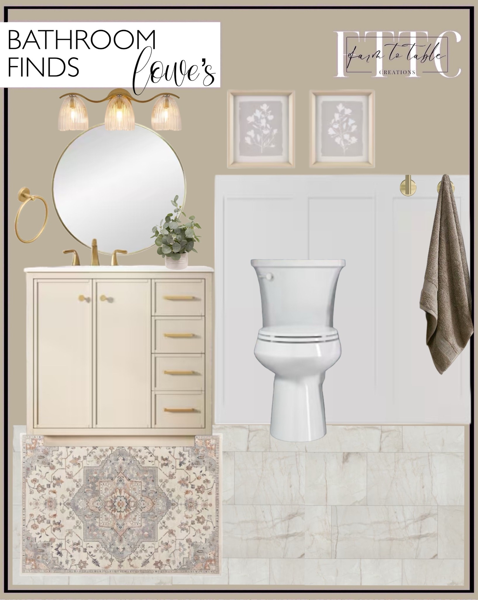 Lowe’s Bathroom Collection. Follow @farmtotablecreations on Instagram for more inspiration.

Allen + Roth Tess 8 x 10 (ft) Loomed Polypropylene Cream Rectangular Indoor/Outdoor Medallion Area rug. Style Selections Stanfield 36-in Beige Undermount Single Sink Bathroom Vanity with White Engineered Stone Top. Chesler Brushed Gold Faucet. Luxury Vinyl Tile. Matte Gold Modern/Contemporary Vanity Light. Kohler Elongated Toilet. Framed Glass Wall Art Set. Wainscot Wall Panel. Wall Towel Hook. Cotton Bath Towel Set. Artificial Eucalyptus Plant. 

Lowe’s Bathroom Finds | Kitchen Finds | Spring Decor | Entryway Decor | Bedroom Furniture | nightstands | Home Decor| Fireplace Decor | Spring Refresh |  Bedroom Finds | Neutral Stems | Spring Stems | Bookshelf Decor | Bedroom Space | Cozy Corner | Bathroom | Curated Entryway | Spring  Decor | End of Year Clearance | Trending Decor | Viral Decor  | Coffee Table Decor | Neutral Decor | Stem Sale | Target Finds | Skinny Bench | Bedroom | Living Room | Breakfast Nook | Amazon Home | Target Sale | Loloi Rugs | Magnolia Home | console table | console table styling | faux stems | entryway space | front porch decor | neutral decor | entryway decor | cozy home | affordable decor |  home decor | home inspiration | console styling | entryway rug | cozy moody home | moody home decor | neutral home | bathroom decor | living room | spring decor | Hearth & Hand | Studio McGee | 2025 Home Trends | trending home | Crate&Barrel 



#LTKSaleAlert #LTKHome #LTKFindsUnder50