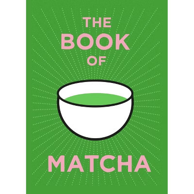 The Book of Matcha - by  Teapigs (Hardcover) | Target