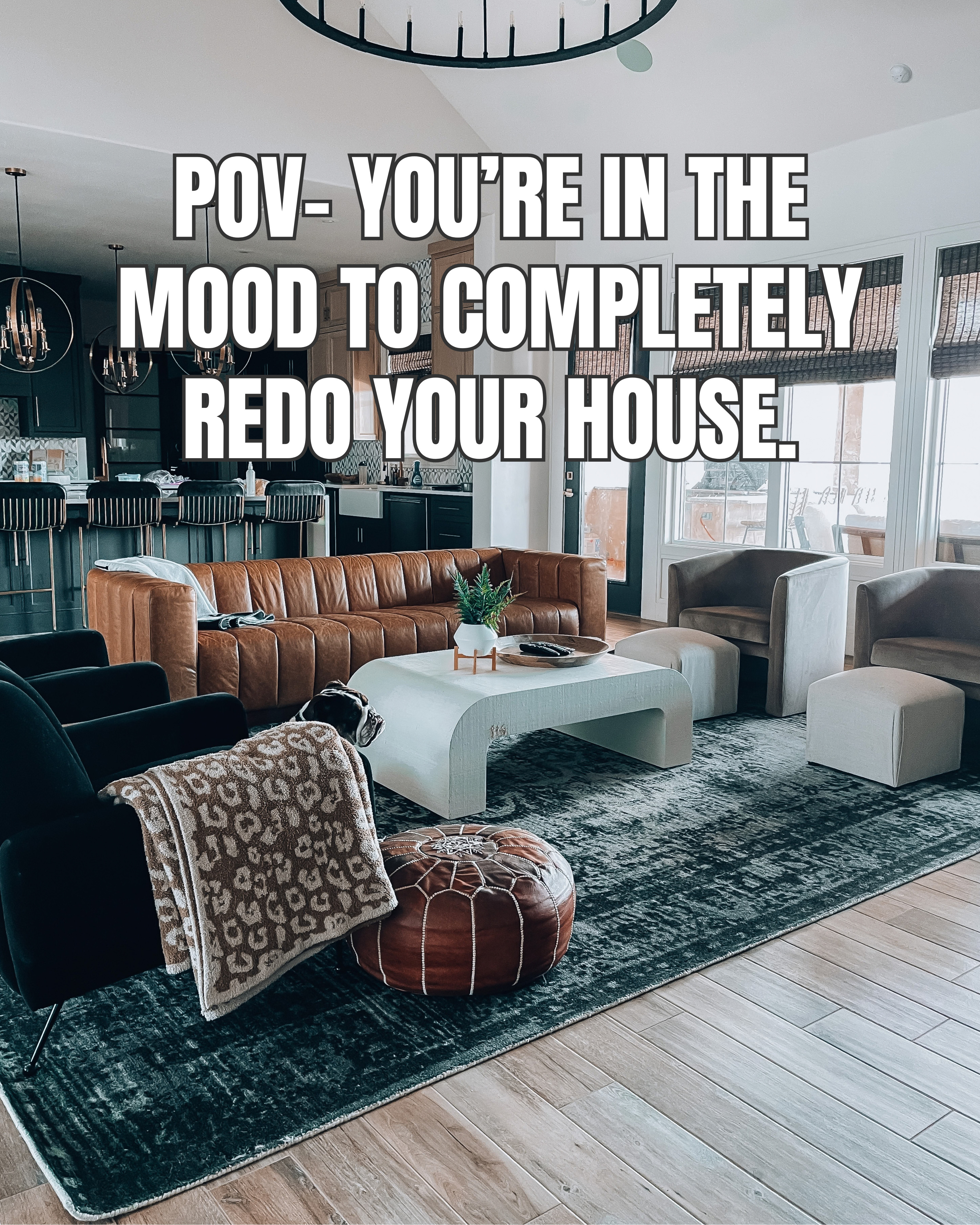 POV- You’re in the mood to completely redo your house! 

 