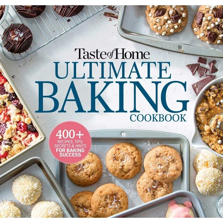 Taste of Home Baking: Taste of Home Ultimate Baking Cookbook : 575+ Recipes, Tips, Secrets and Hi... | Walmart (US)