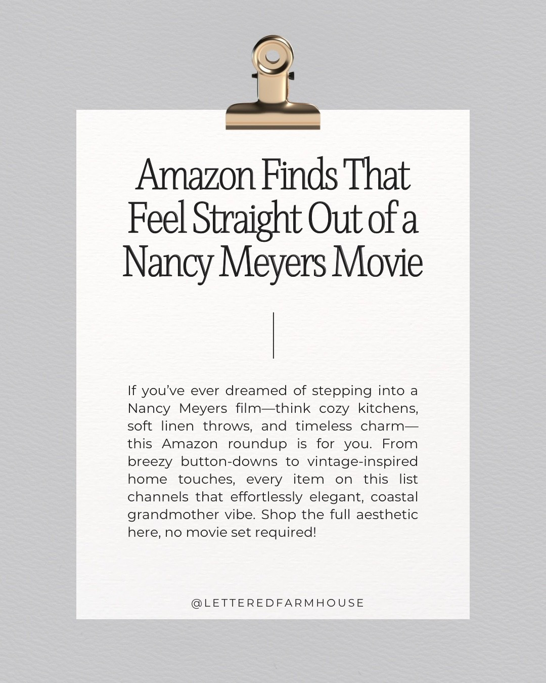 If you’ve ever dreamed of stepping into a Nancy Meyers film—think cozy kitchens, soft linen throws, and timeless charm—this Amazon roundup is for you. From breezy button-downs to vintage-inspired home touches, every item on this list channels that effortlessly elegant, coastal grandmother vibe. Shop the full aesthetic here, no movie set required!


Nancy Meyers home decor, Nancy meyers pillows, Nancy meyers aesthetic, Nancy meyers coffee table book, Nancy meyers movies, Nancy meyers interiors, Nancy Meyers aesthetics, Nancy meyers bedroom, Nancy meyers living room, Nancy meyers kitchen, Nancy meyers interiors inspiration, Nancy meyers bathroom, Nancy meyers home, Nancy meyers interiors living room, Nancy meyers home decor, Nancy meyers decor, Nancy meyers home decor book, Nancy meyers book, Nancy meyers wall art, Nancy meyers rug, Nancy meyers vibes 

#LTKStyleTip #LTKOver40 #LTKHome