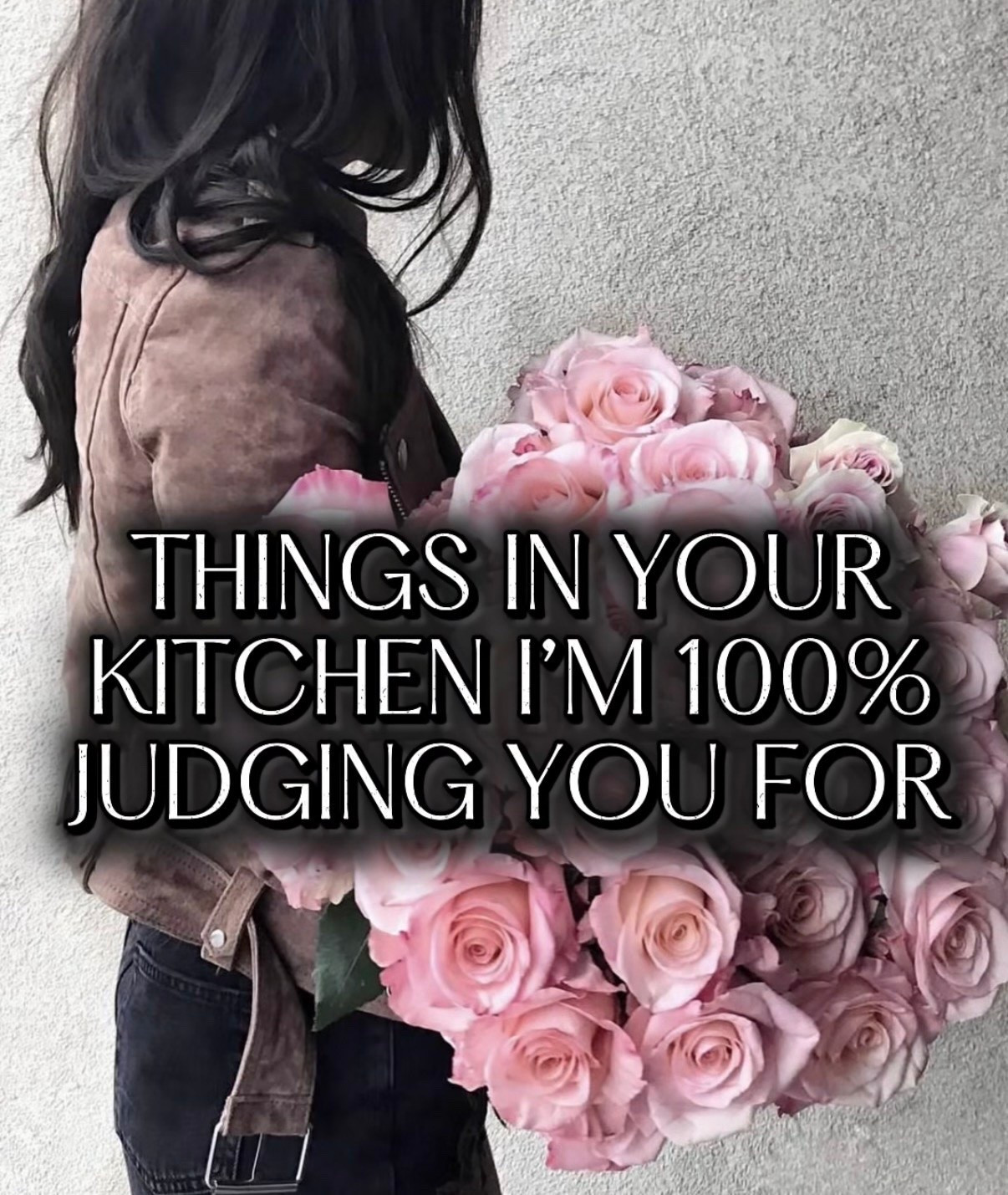 Things in your kitchen I’m 100% judging you for