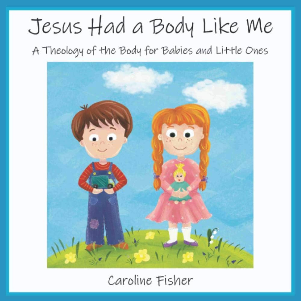Jesus Had a Body Like Me: A Theology of the Body for Babies and Little Ones | Amazon (US)
