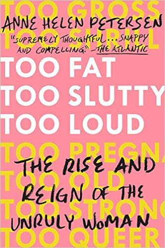 Too Fat, Too Slutty, Too Loud: The Rise and Reign of the Unruly Woman | Amazon (US)