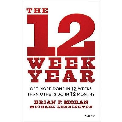 The 12 Week Year - by  Brian P Moran & Michael Lennington (Hardcover) | Target
