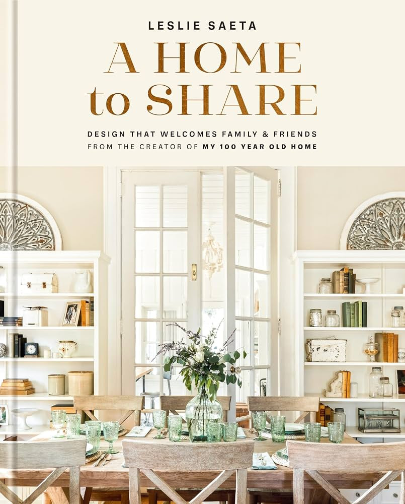 A Home to Share: Designs that Welcome Family and Friends, from the Creator of My 100 Year Old Hom... | Amazon (US)