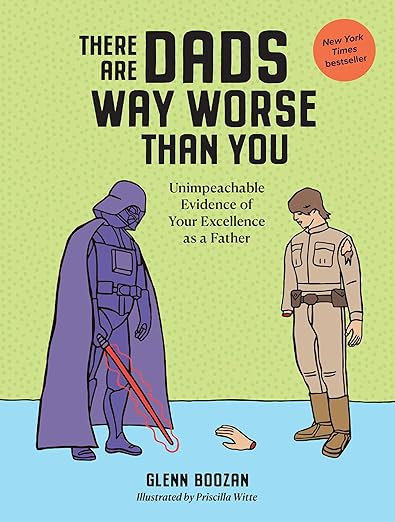 There Are Dads Way Worse Than You: Unimpeachable Evidence of Your Excellence as a Father      Har... | Amazon (US)