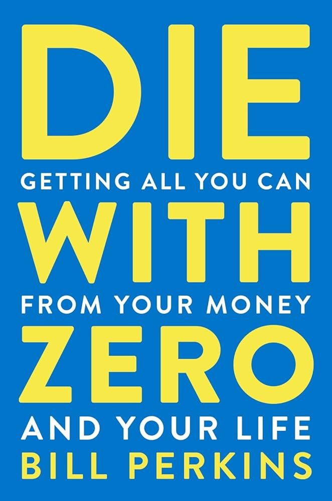 Die With Zero: Getting All You Can from Your Money and Your Life―A Revolutionary Approach to Ma... | Amazon (US)