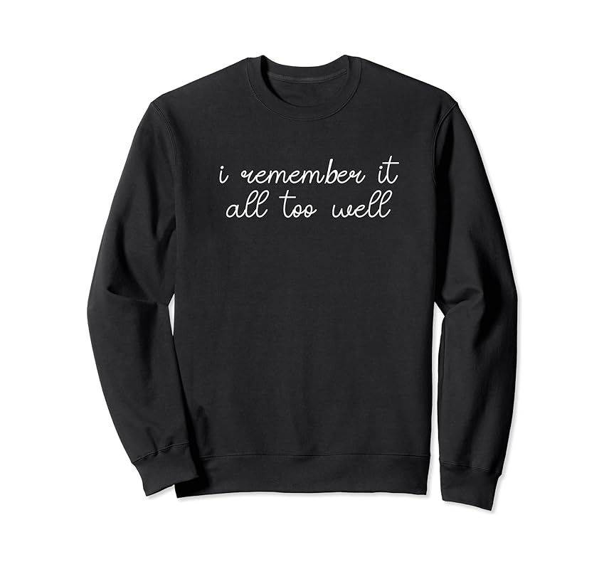 I remember it all too well Sweatshirt | Amazon (US)
