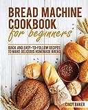 Bread Machine Cookbook for Beginners: Quick and Easy-To-Follow Recipes to Make Delicious Homemade Br | Amazon (US)