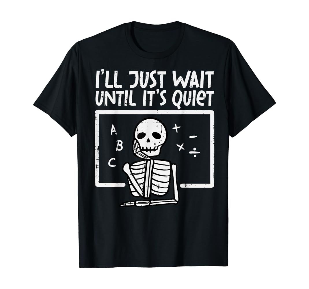 I'll Just Wait Until It's Quiet Skeleton Halloween Teacher T-Shirt | Amazon (US)
