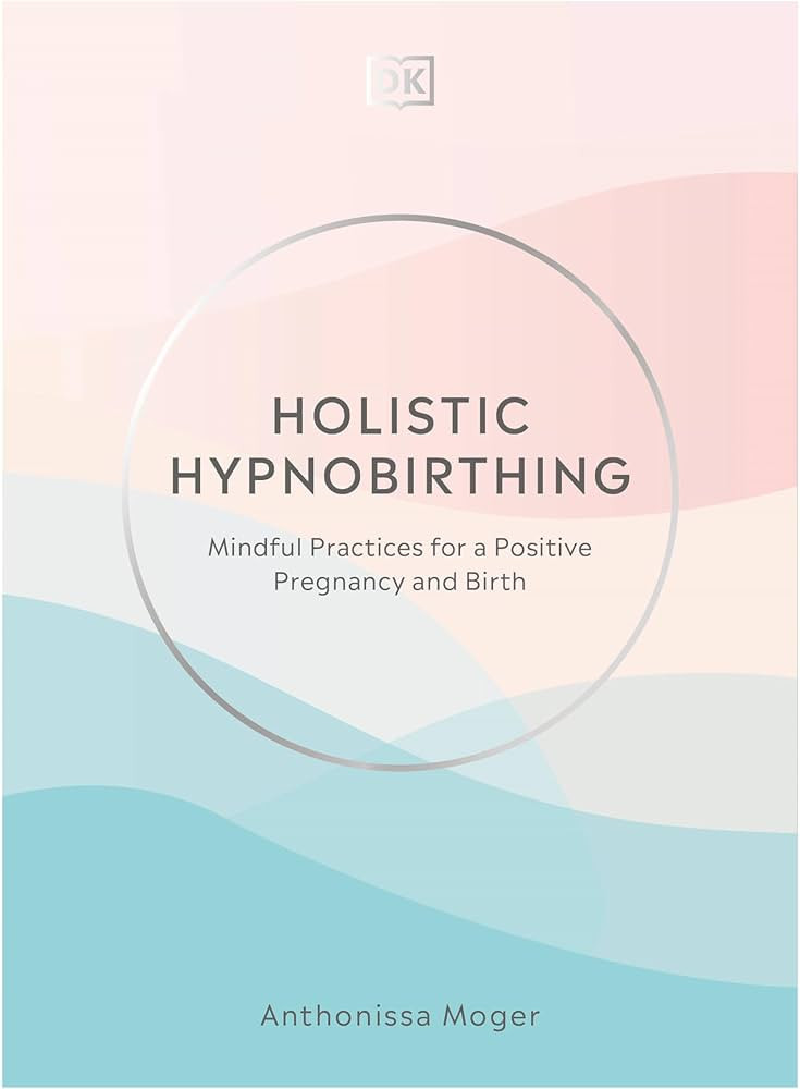 Holistic Hypnobirthing: Mindful Practices for a Positive Pregnancy and Birth | Amazon (US)