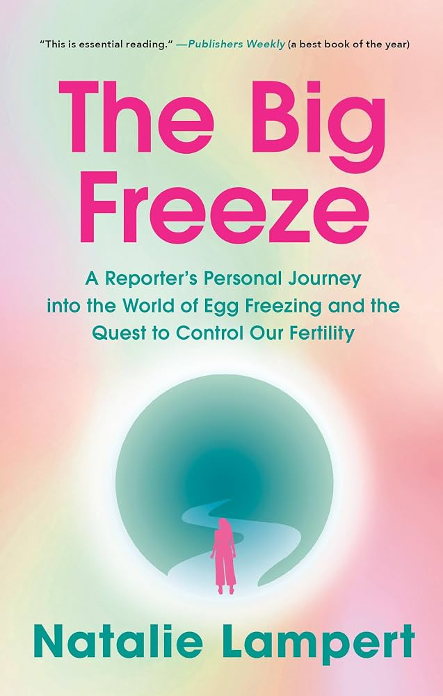 The Big Freeze: A Reporter's Personal Journey into the World of Egg Freezing and the Quest to Con... | Amazon (US)