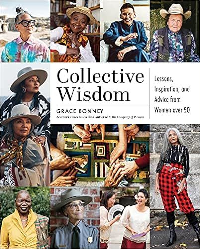 Collective Wisdom: Lessons, Inspiration, and Advice from Women over 50



Hardcover – November ... | Amazon (US)