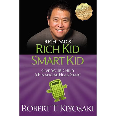 Rich Kid Smart Kid - (Rich Dad's (Paperback)) by  Robert T Kiyosaki (Paperback) | Target