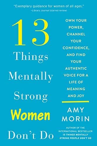 13 Things Mentally Strong Women Don't Do: Own Your Power, Channel Your Confidence, and Find Your Aut | Amazon (US)