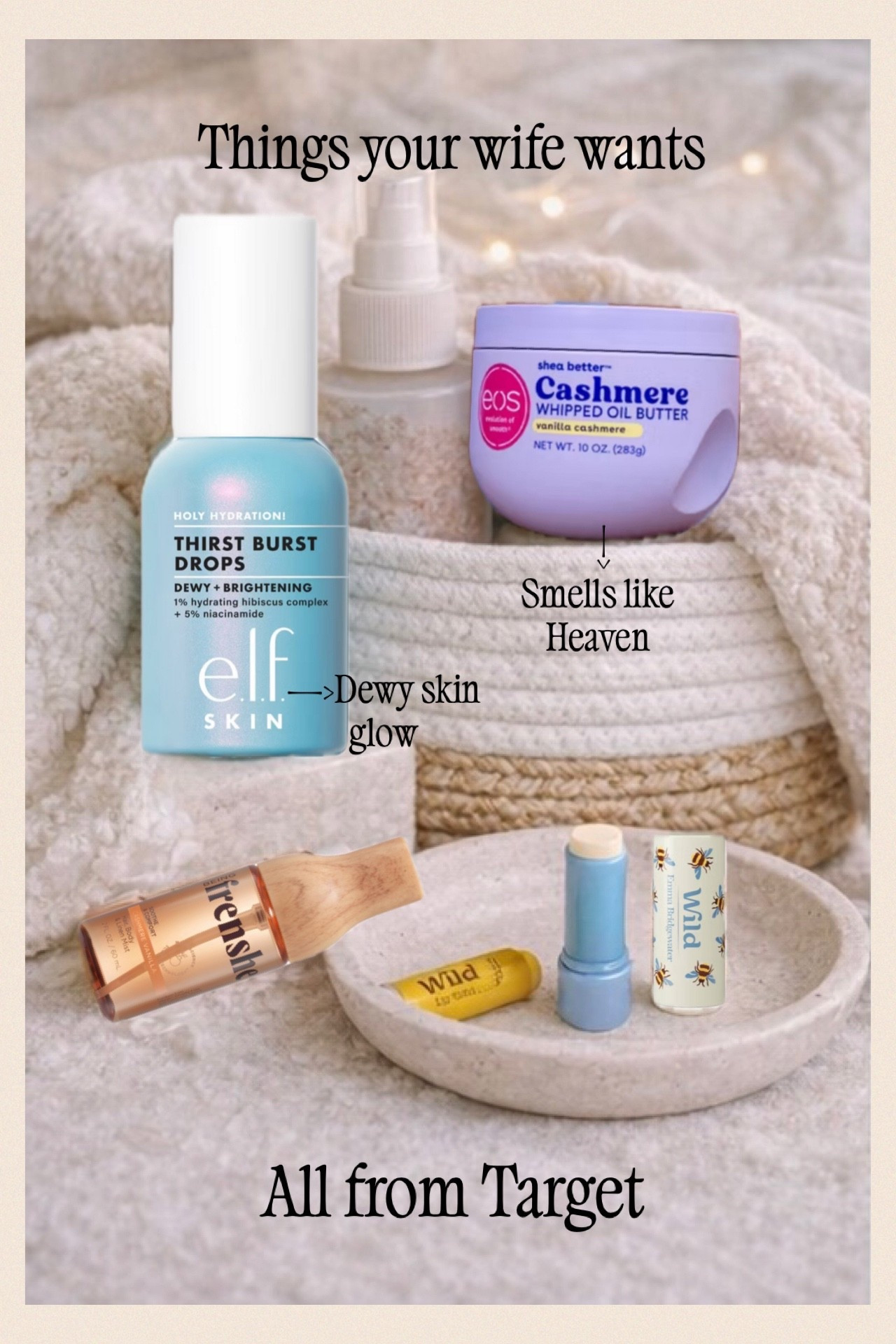 Everything your wife actually wants… all from Target 🤍

Saving you the guesswork — these are the little things she’ll use every single day (and love you for).

✨ glow drops
✨ body butter that smells unreal
✨ everyday lip essentials
✨ cozy + practical favorites

Shop everything here ⬇️
	•	e.l.f. glow drops
	•	eos body butter
	•	e.l.f. setting spray
	•	lip balms
	•	Nivea lotion
	•	Casaluna spray
	•	handbag set


#LTKselfcare #LTKmorningroutine #LTKgrwm