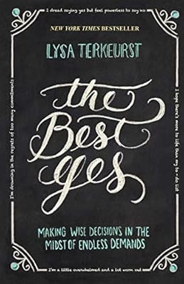 The Best Yes: Making Wise Decisions in the Midst of Endless Demands | Amazon (US)